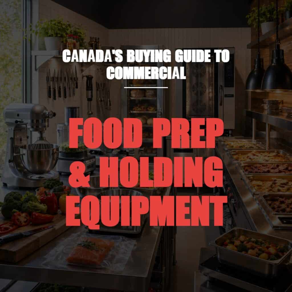 Canada's Buying Guide to Commercial Food Prep & Holding Equipment